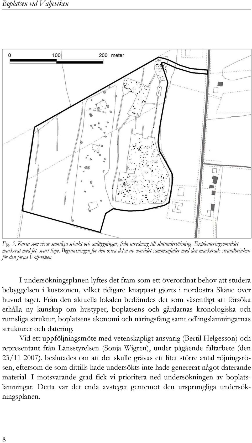 I undersökningsplanen lyftes det fram som ett överordnat behov att studera bebyggelsen i kustzonen, vilket tidigare knappast gjorts i nordöstra Skåne över huvud taget.