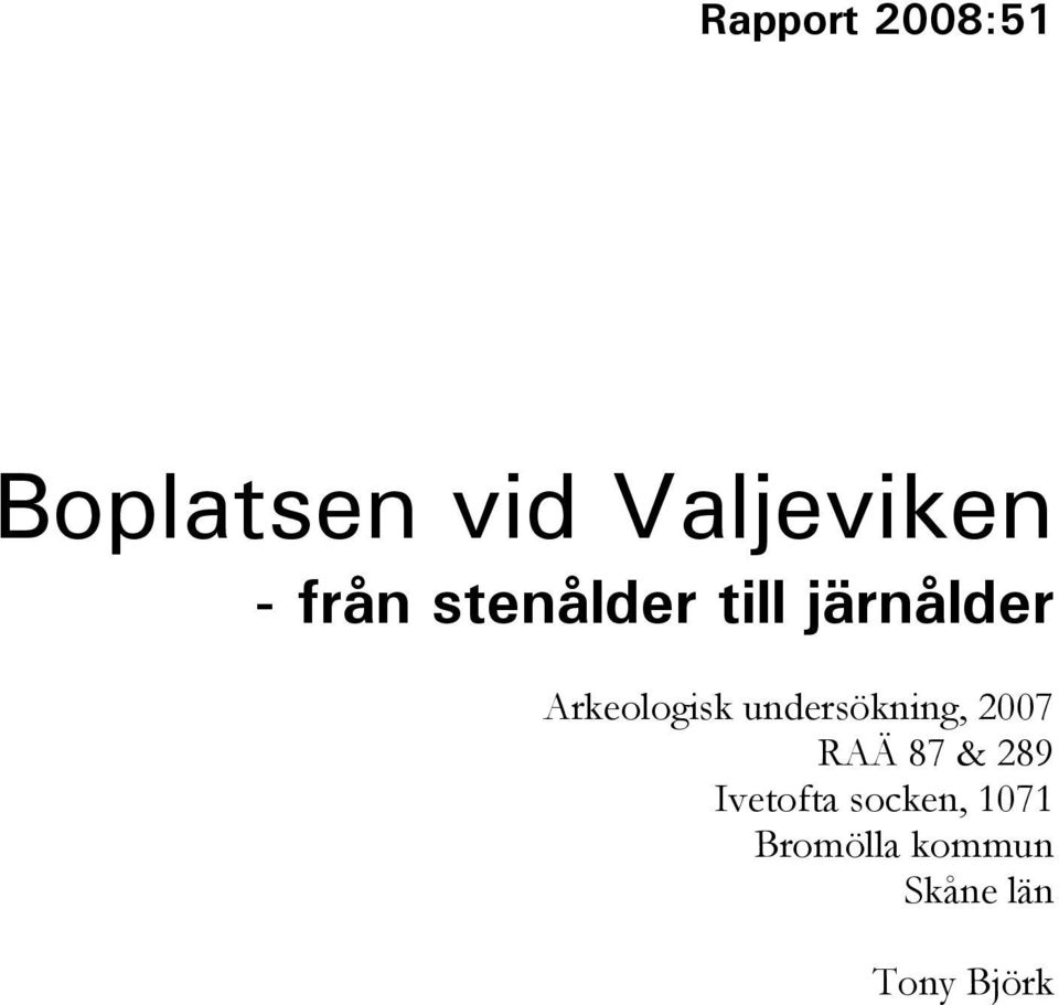 undersökning, 2007 RAÄ 87 & 289 Ivetofta