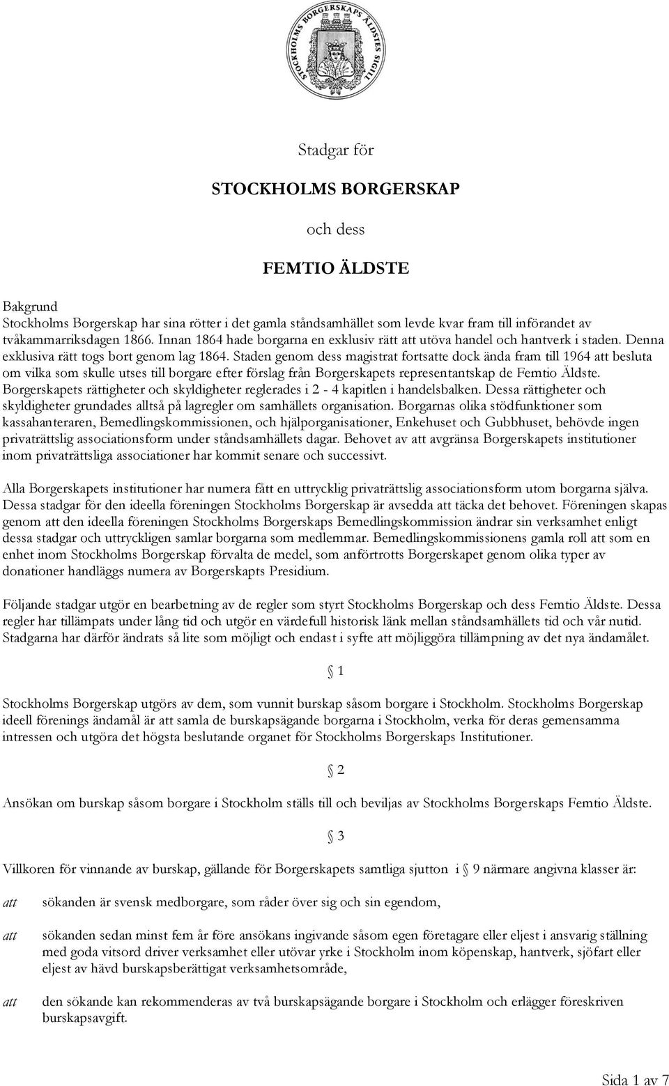 Staden genom dess magistrat fortse dock ända fram till 1964 besluta om vilka som skulle utses till borgare efter förslag från Borgerskapets representantskap de Femtio Äldste.