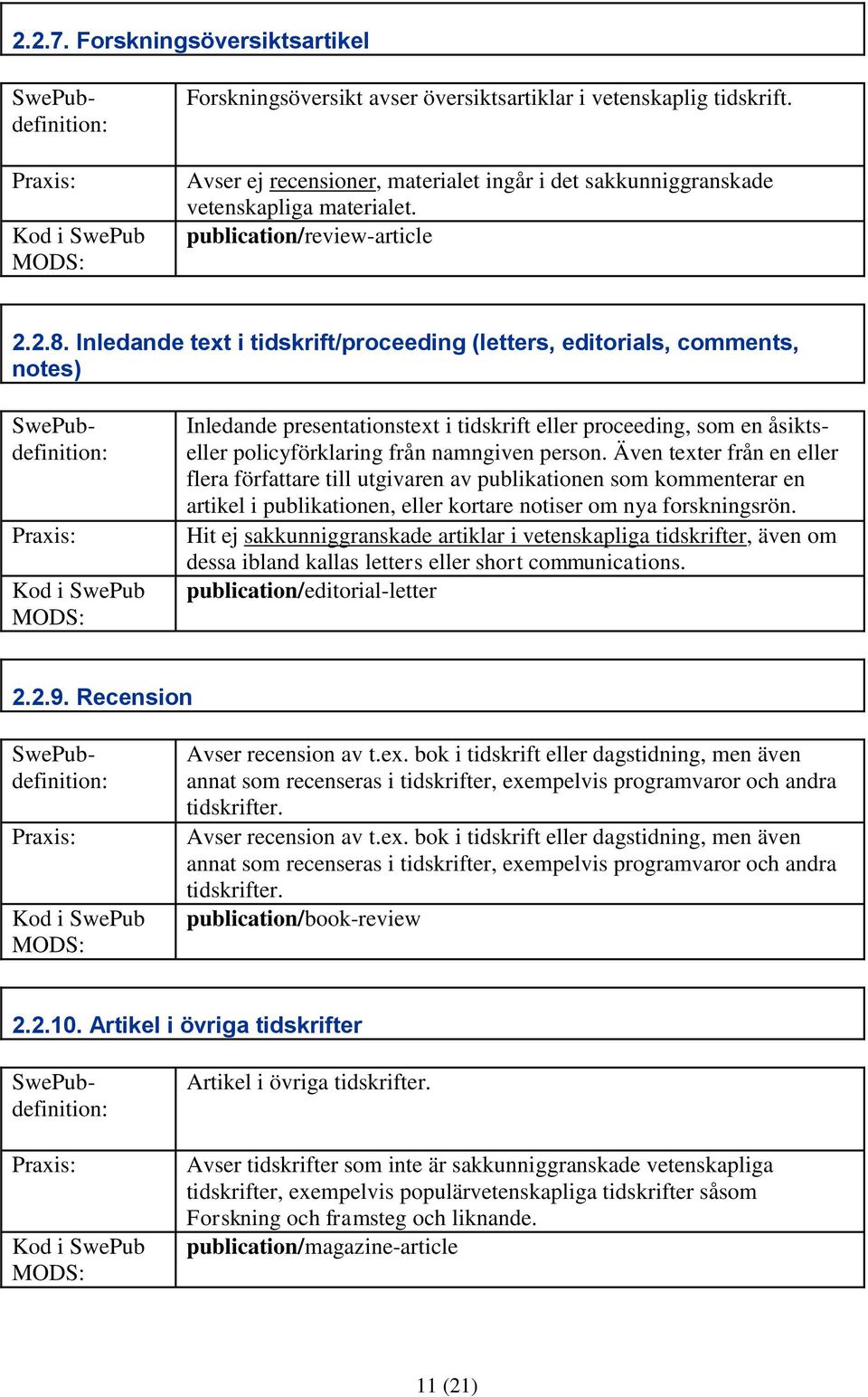 2.2.8. Inledande text i tidskrift/proceeding (letters, editorials, comments, notes) Inledande presentationstext i tidskrift eller proceeding, som en åsiktseller policyförklaring från namngiven person.