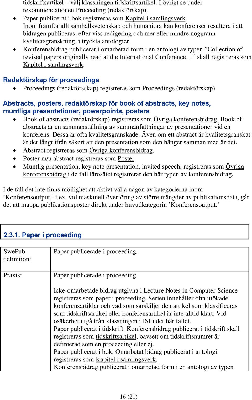 Konferensbidrag publicerat i omarbetad form i en antologi av typen Collection of revised papers originally read at the International Conference... skall registreras som Kapitel i samlingsverk.