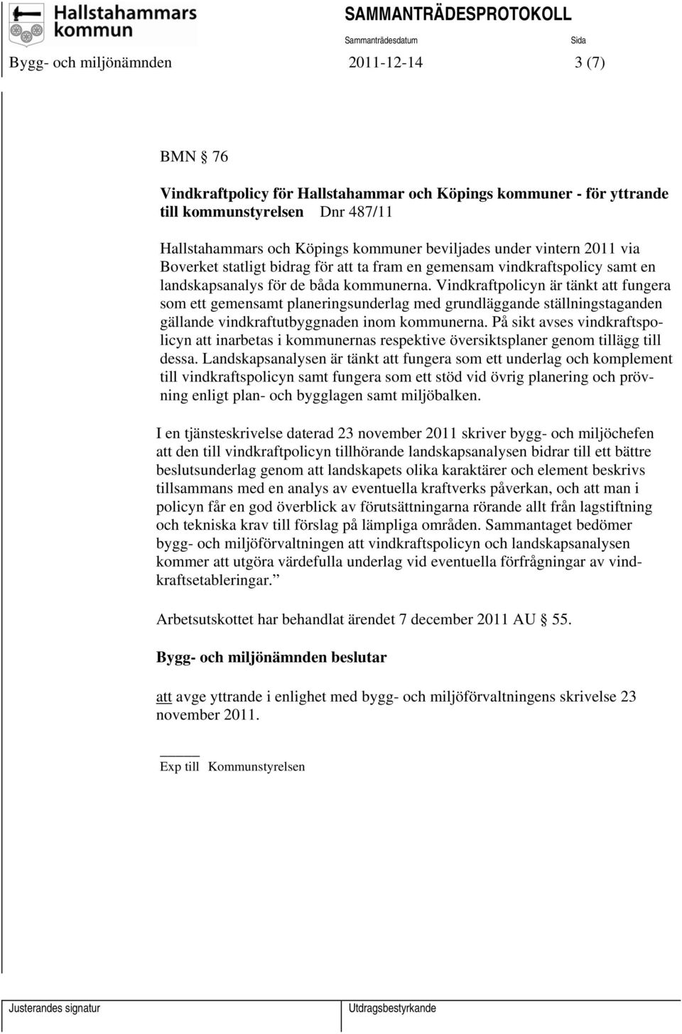 Vindkraftpolicyn är tänkt att fungera som ett gemensamt planeringsunderlag med grundläggande ställningstaganden gällande vindkraftutbyggnaden inom kommunerna.