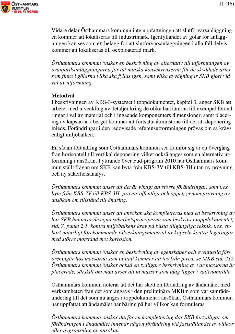 Östhammars kommun önskar en beskrivning av alternativ till utformningen av ovanjordsanläggningarna för att minska konsekvenserna för de skyddade arter som finns i gölarna vilka ska fyllas igen, samt