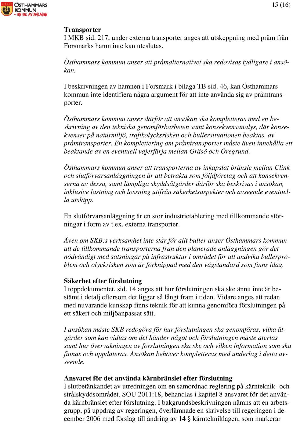 46, kan Östhammars kommun inte identifiera några argument för att inte använda sig av pråmtransporter.