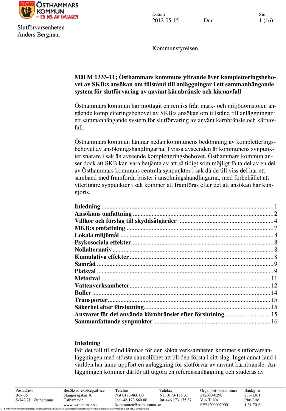 tillstånd till anläggningar i ett sammanhängande system för slutförvaring av använt kärnbränsle och kärnavfall.