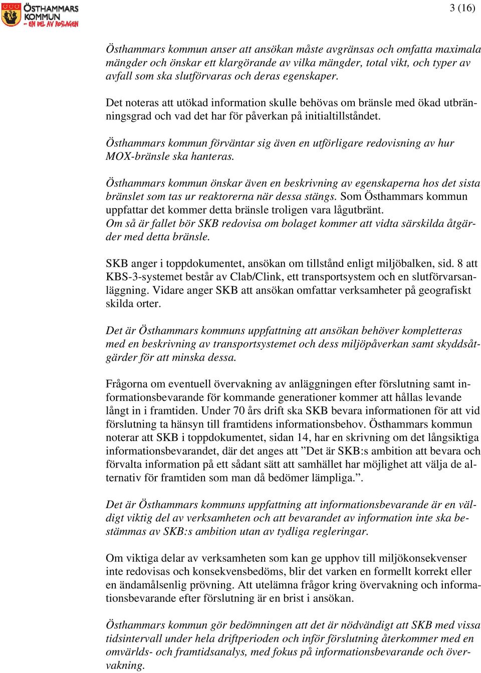 Östhammars kommun förväntar sig även en utförligare redovisning av hur MOX-bränsle ska hanteras.