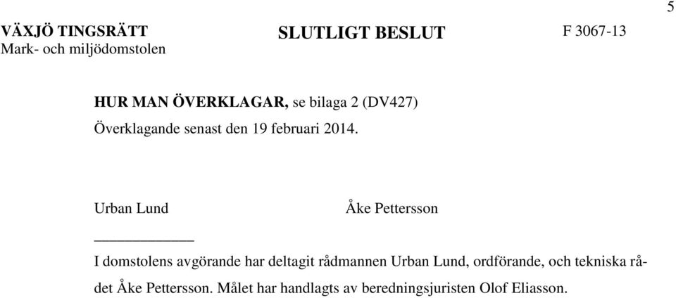 Urban Lund Åke Pettersson I domstolens avgörande har deltagit rådmannen Urban Lund,