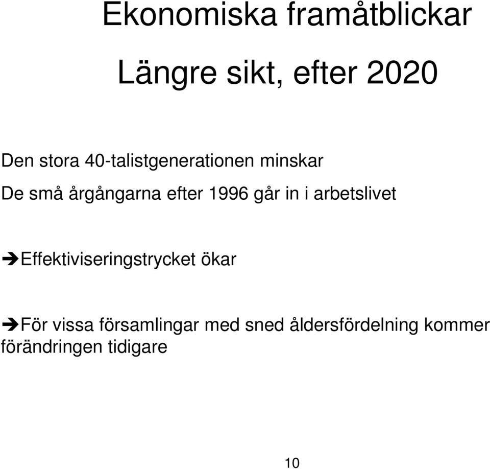 går in i arbetslivet Effektiviseringstrycket ökar För vissa