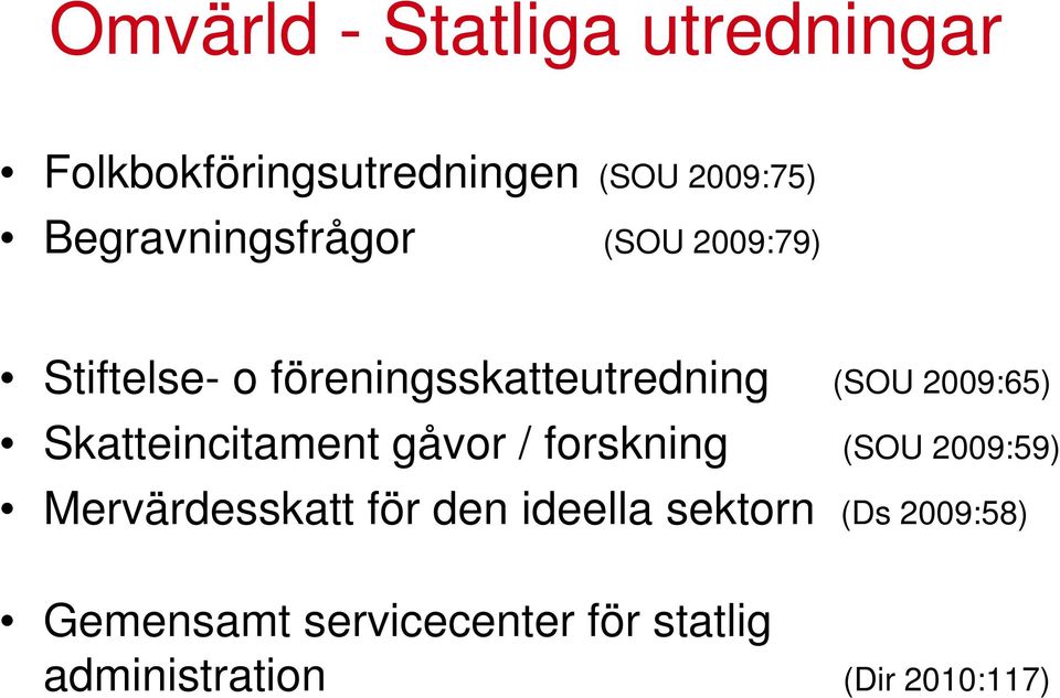 2009:65) Skatteincitament gåvor / forskning (SOU 2009:59) Mervärdesskatt för den