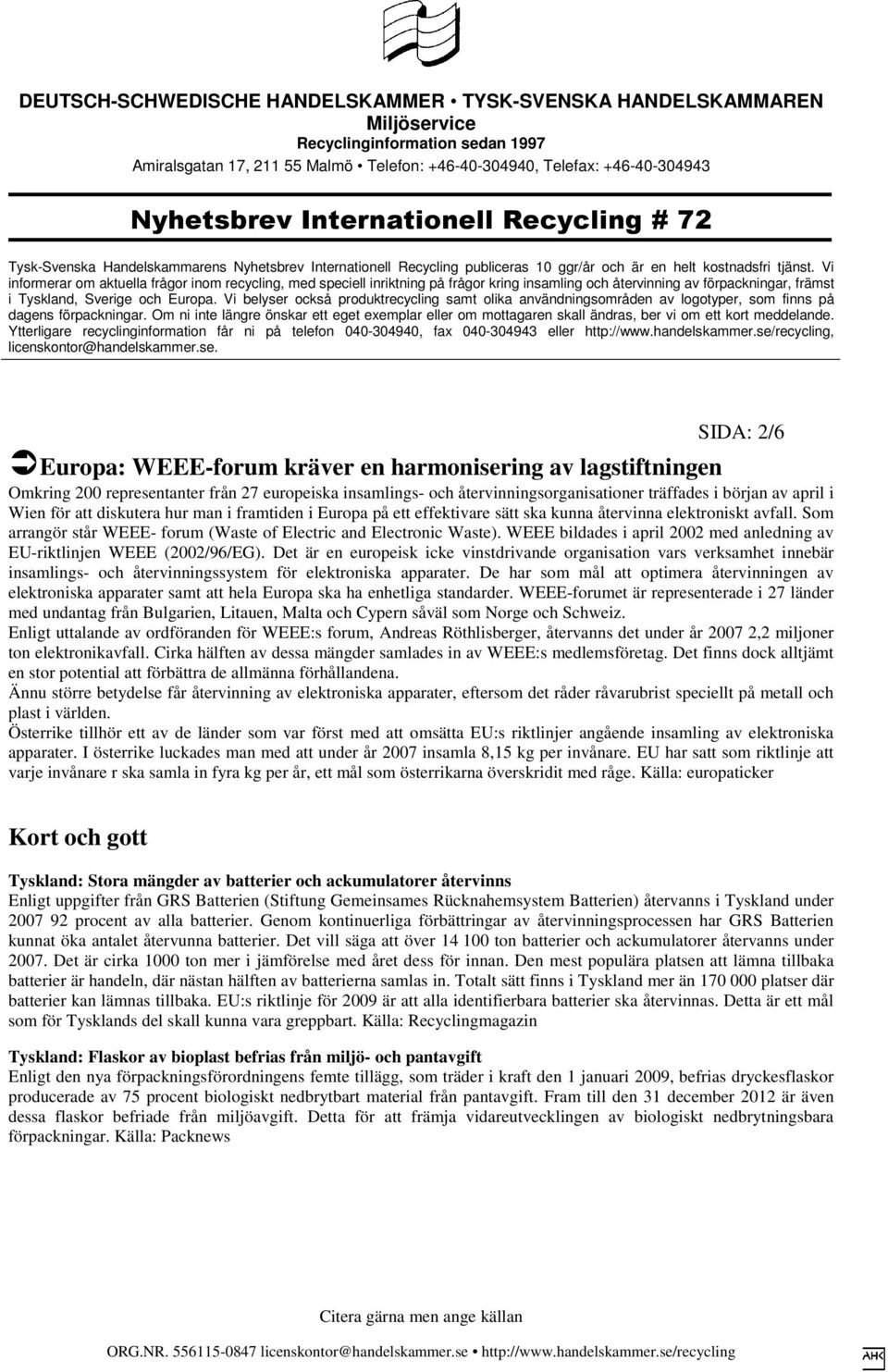 WEEE bildades i april 2002 med anledning av EU-riktlinjen WEEE (2002/96/EG).