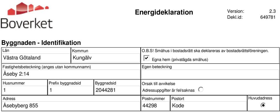 kommunnamn) Åseby 2:14 O.B.S! Småhus i bostadsrätt ska deklareras av bostadsrättsföreningen.