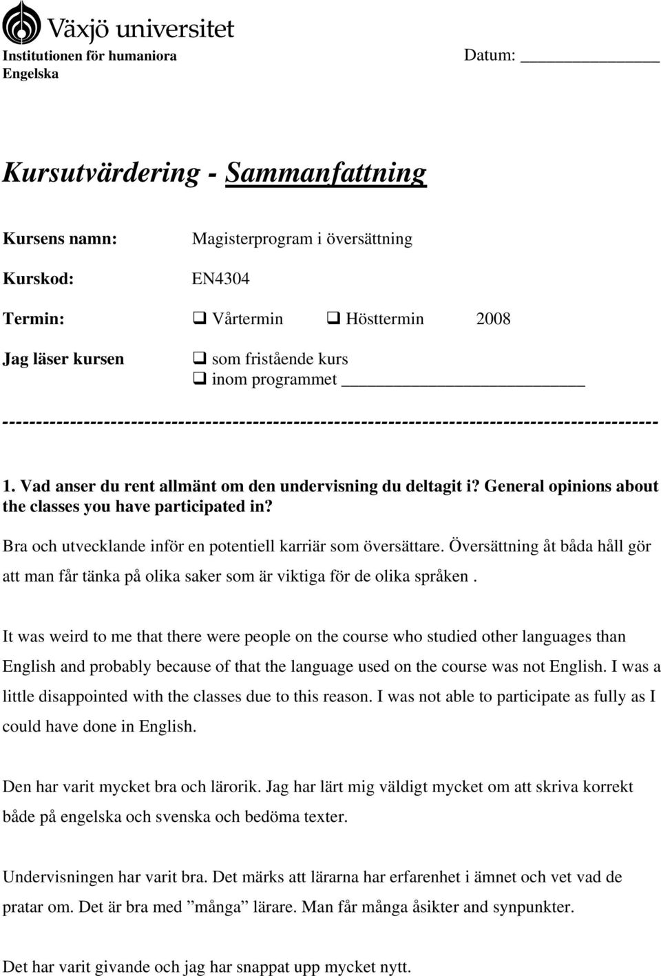 General opinions about the classes you have participated in? Bra och utvecklande inför en potentiell karriär som översättare.