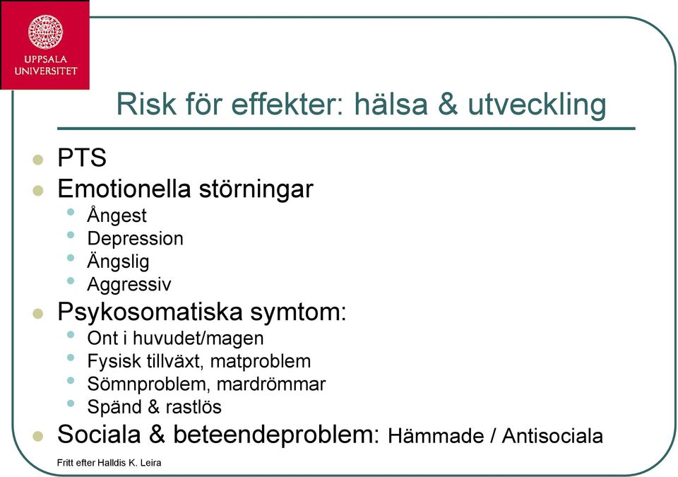 Fysisk tillväxt, matproblem Sömnproblem, mardrömmar Spänd & rastlös