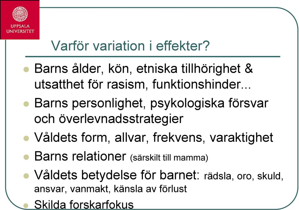 .. Barns personlighet, psykologiska försvar och överlevnadsstrategier Våldets form, allvar,