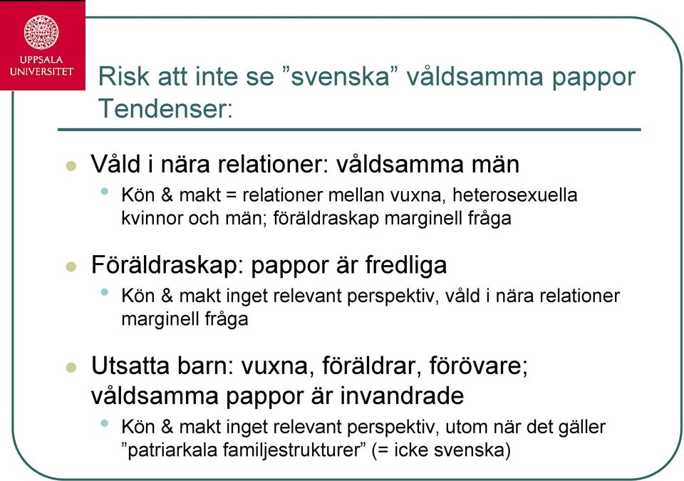 inget relevant perspektiv, våld i nära relationer marginell fråga Utsatta barn: vuxna, föräldrar, förövare; våldsamma