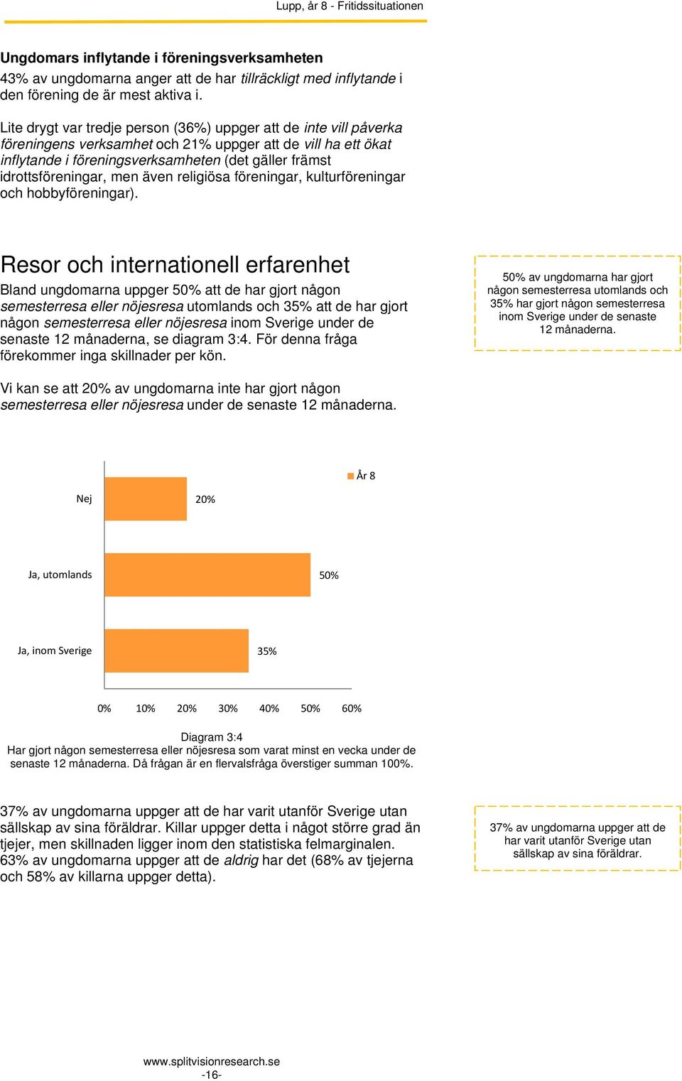 idrottsföreningar, men även religiösa föreningar, kulturföreningar och hobbyföreningar).