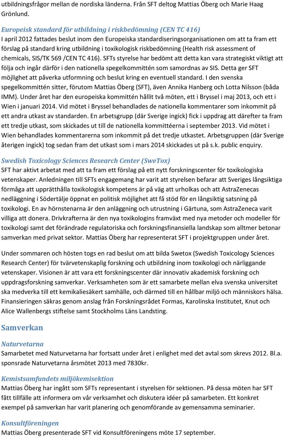 i toxikologisk riskbedömning (Health risk assessment of chemicals, SIS/TK 569 /CEN TC 416).