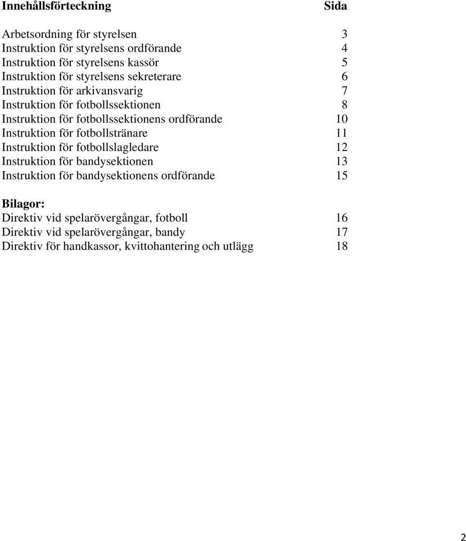 Instruktion för fotbollstränare 11 Instruktion för fotbollslagledare 12 Instruktion för bandysektionen 13 Instruktion för bandysektionens