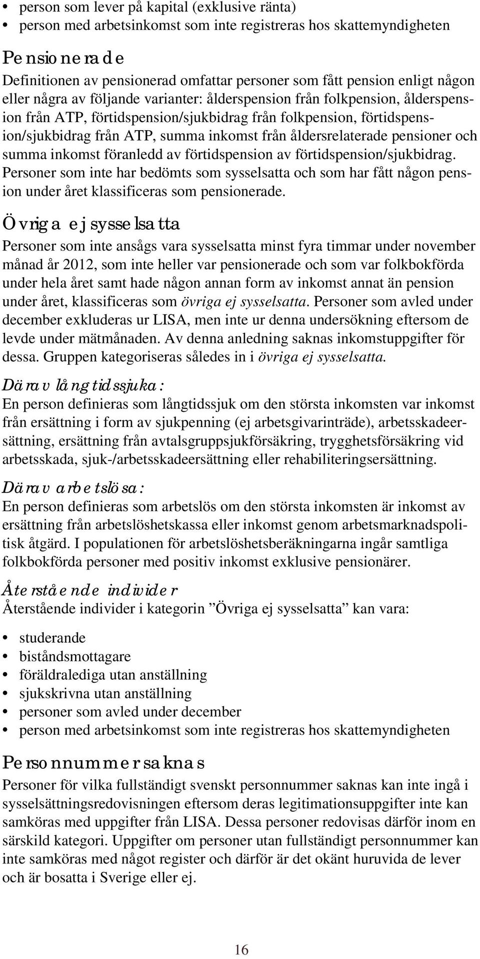 åldersrelaterade pensioner och summa inkomst föranledd av förtidspension av förtidspension/sjukbidrag.