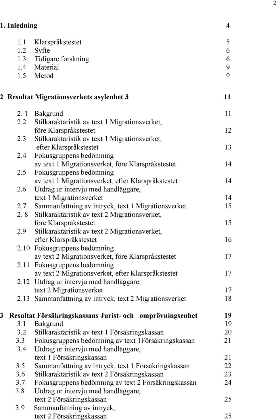 4 Fokusgruppens bedömning av text 1 Migrationsverket, före Klarspråkstestet 14 2.5 Fokusgruppens bedömning av text 1 Migrationsverket, efter Klarspråkstestet 14 2.