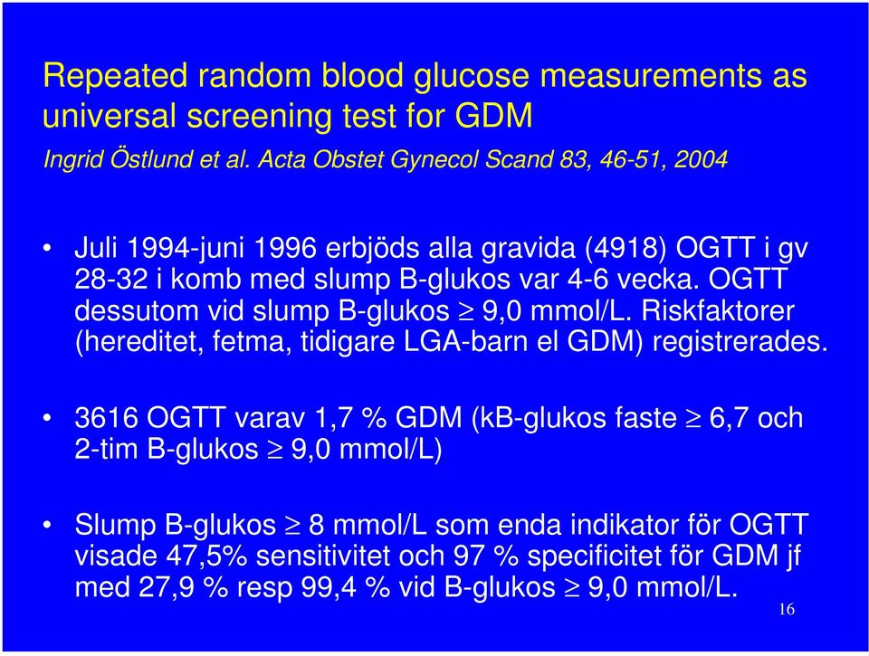 OGTT dessutom vid slump B-glukos 9,0 mmol/l. Riskfaktorer (hereditet, fetma, tidigare LGA-barn el GDM) registrerades.
