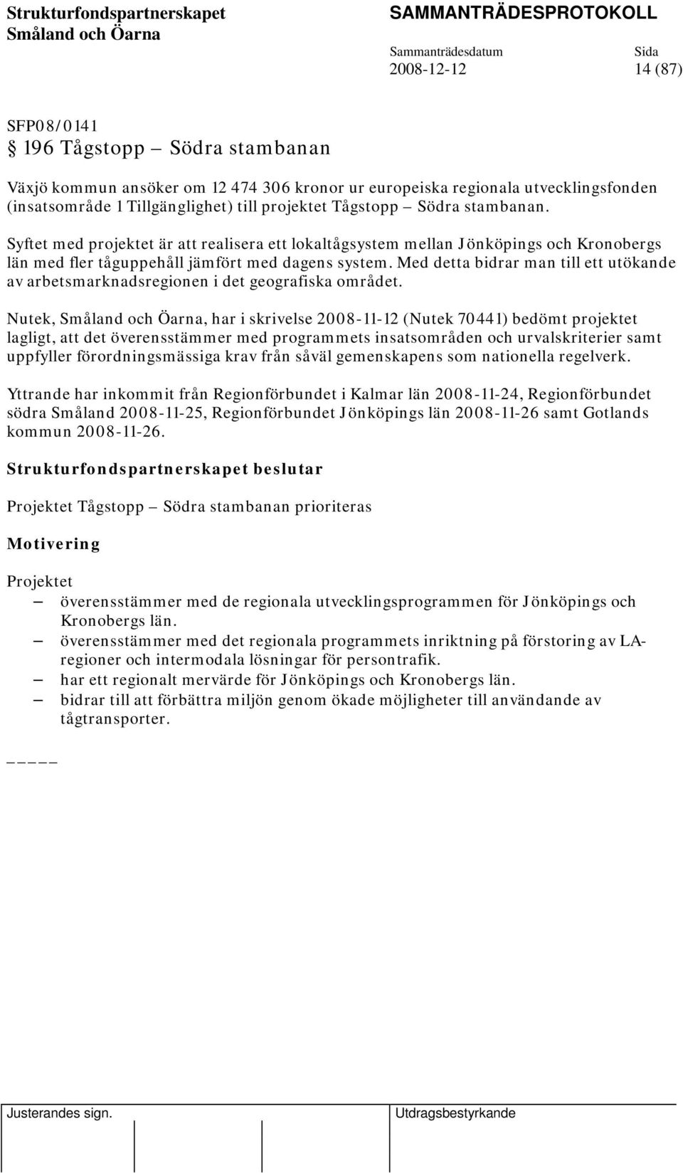 Med detta bidrar man till ett utökande av arbetsmarknadsregionen i det geografiska området.