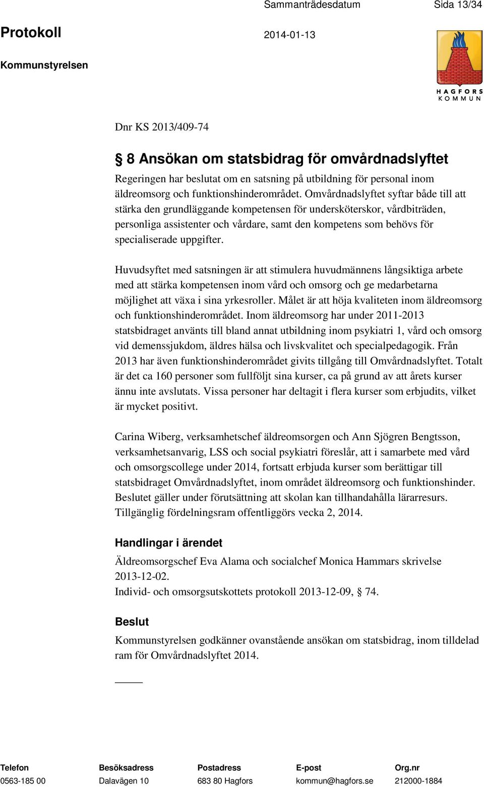 Omvårdnadslyftet syftar både till att stärka den grundläggande kompetensen för undersköterskor, vårdbiträden, personliga assistenter och vårdare, samt den kompetens som behövs för specialiserade