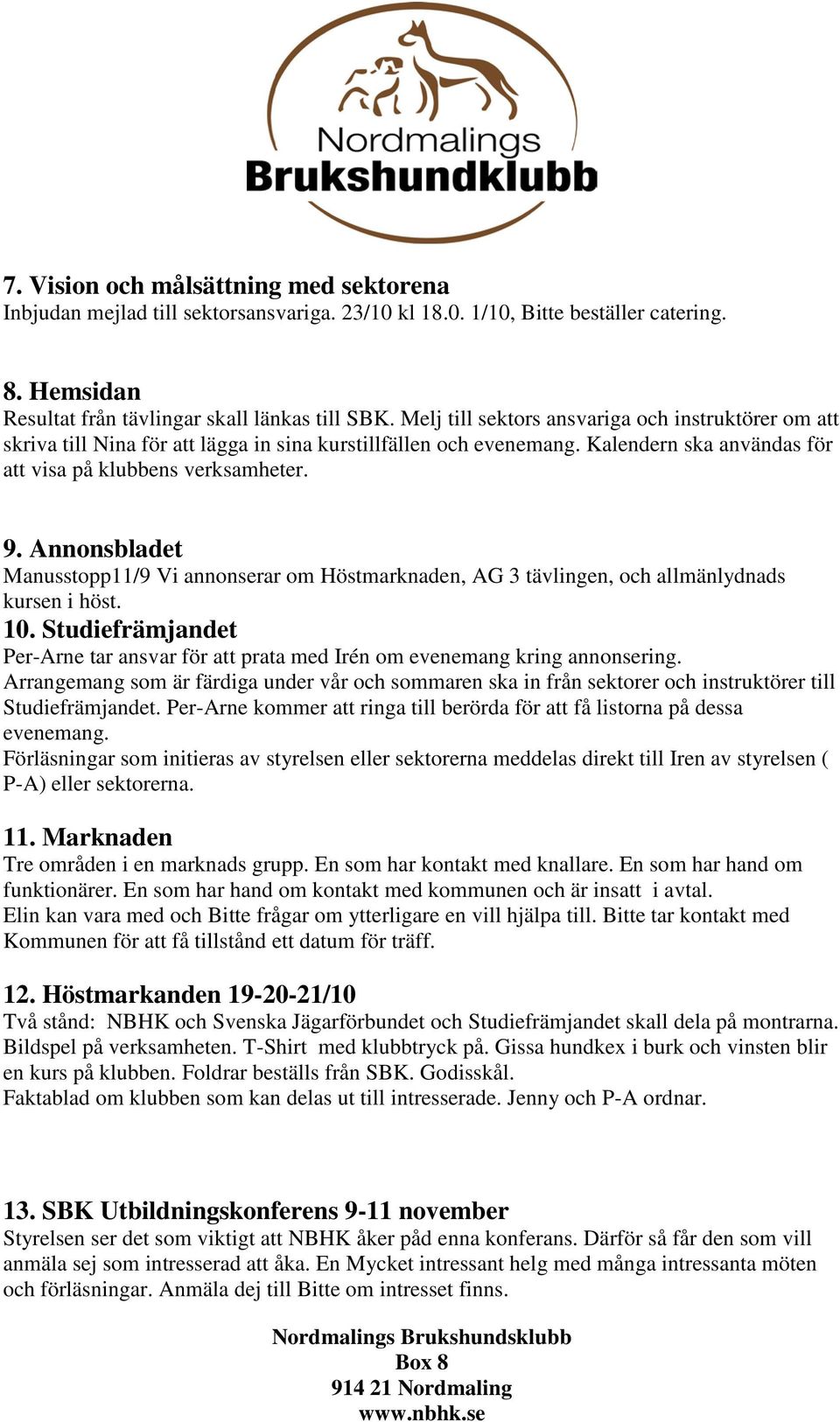 Annonsbladet Manusstopp11/9 Vi annonserar om Höstmarknaden, AG 3 tävlingen, och allmänlydnads kursen i höst. 10.
