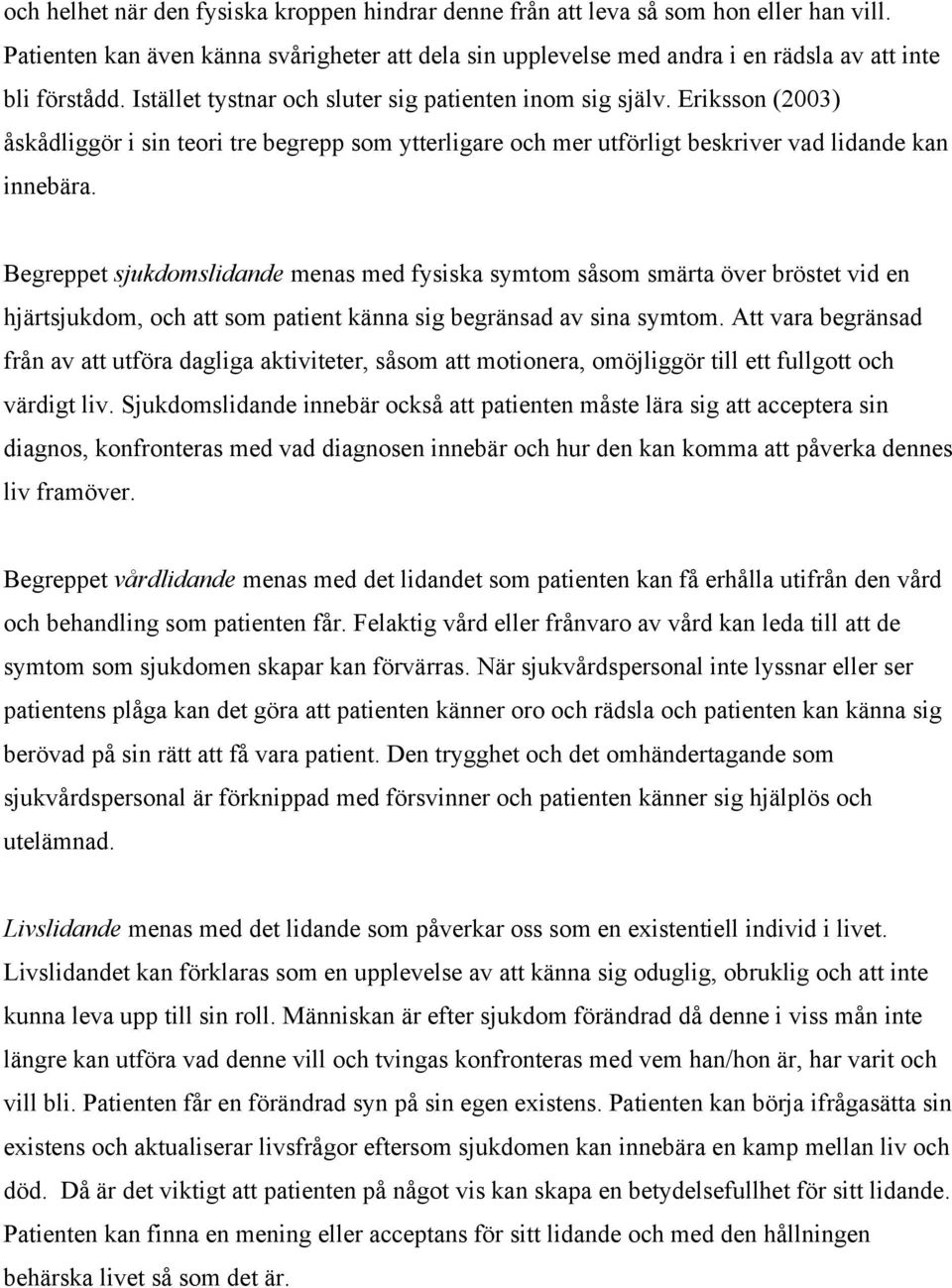 Begreppet sjukdomslidande menas med fysiska symtom såsom smärta över bröstet vid en hjärtsjukdom, och att som patient känna sig begränsad av sina symtom.