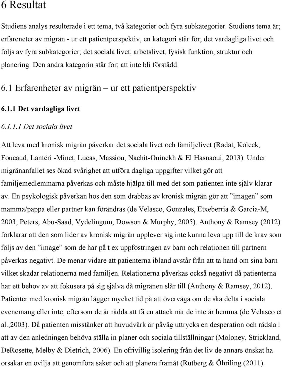 struktur och planering. Den andra kategorin står för; att inte bli förstådd. 6.1 