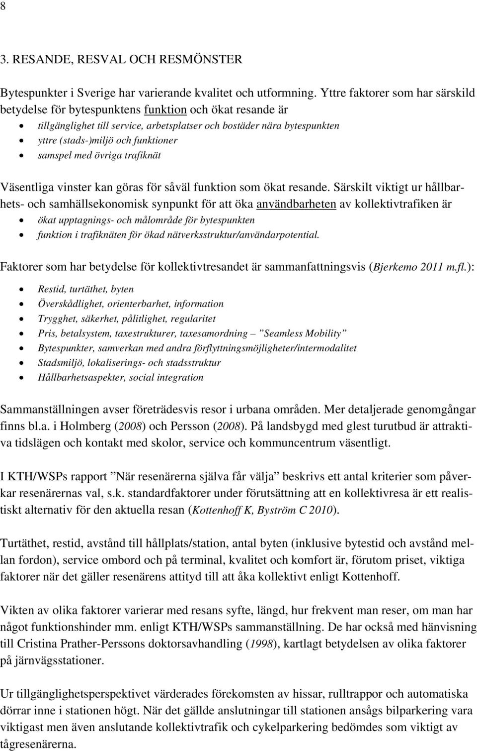 samspel med övriga trafiknät Väsentliga vinster kan göras för såväl funktion som ökat resande.