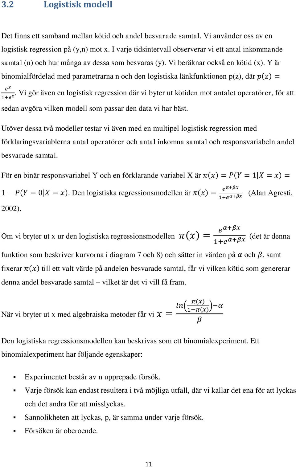 Y är binomialfördelad med parametrarna n och den logistiska länkfunktionen p(z), där.