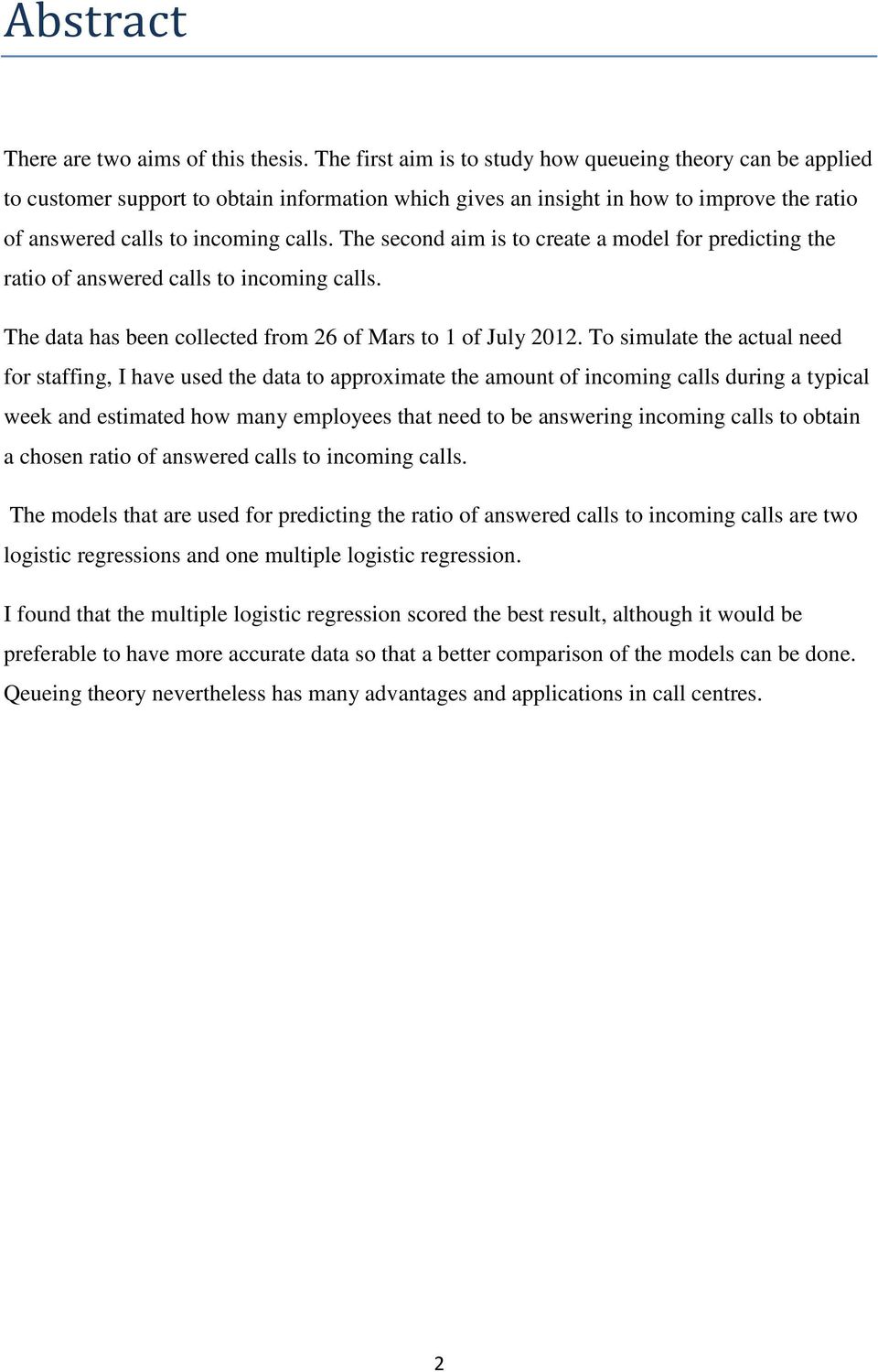 The second aim is to create a model for predicting the ratio of answered calls to incoming calls. The data has been collected from 26 of Mars to 1 of July 2012.