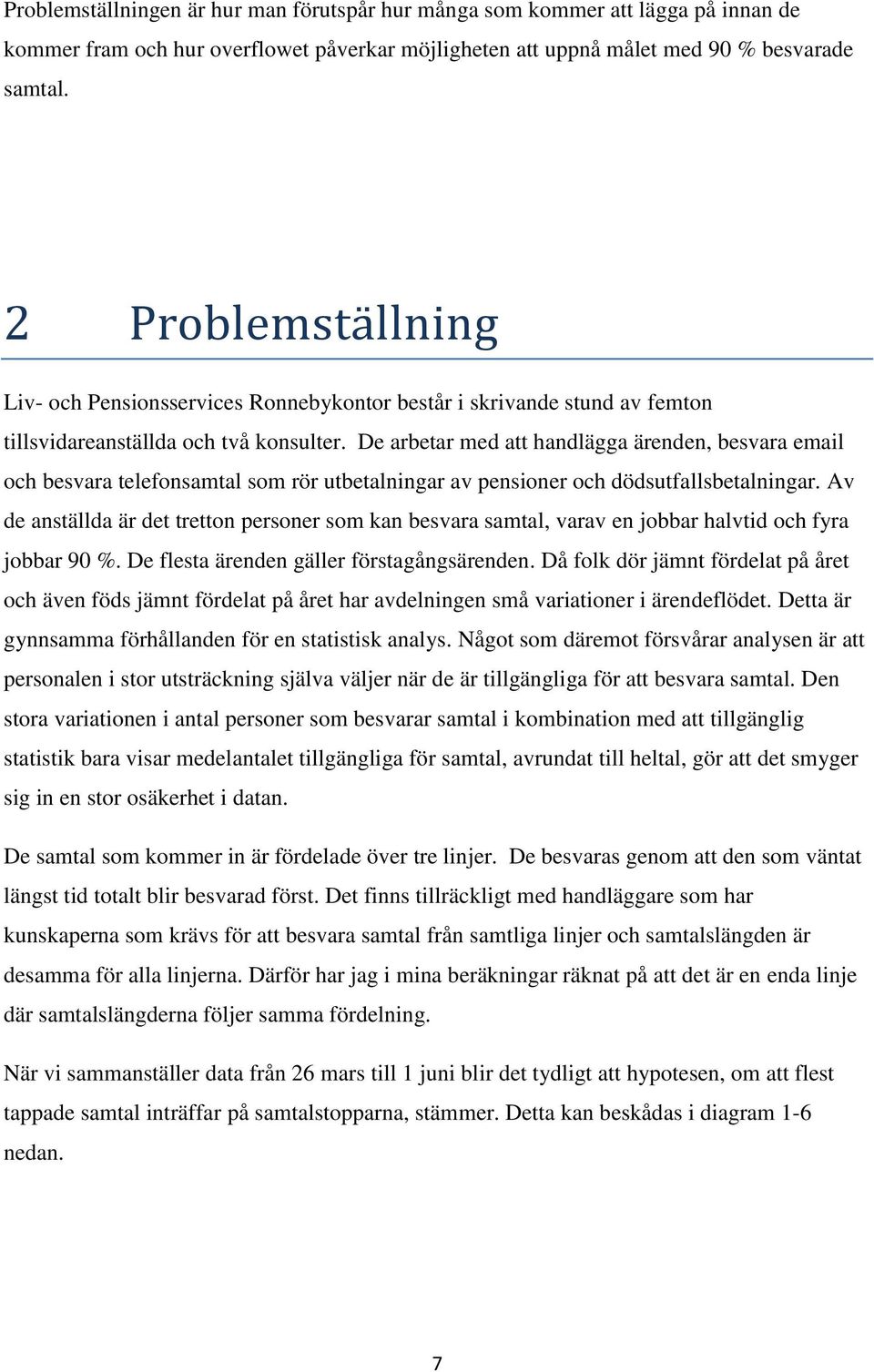 De arbetar med att handlägga ärenden, besvara email och besvara telefonsamtal som rör utbetalningar av pensioner och dödsutfallsbetalningar.