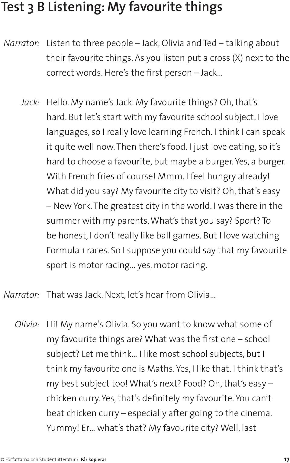 I think I can speak it quite well now. Then there s food. I just love eating, so it s hard to choose a favourite, but maybe a burger. Yes, a burger. With French fries of course! Mmm.