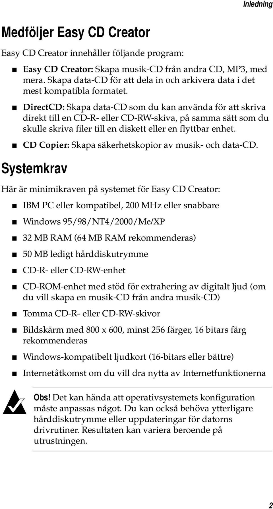 DirectCD: Skapa data-cd som du kan använda för att skriva direkt till en CD-R- eller CD-RW-skiva, på samma sätt som du skulle skriva filer till en diskett eller en flyttbar enhet.