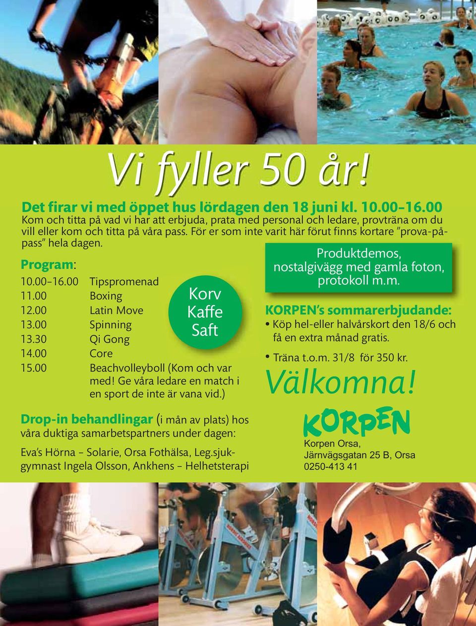 Program: 10.00 16.00 Tipspromenad 11.00 Boxing 12.00 Latin Move 13.00 Spinning 13.30 Qi Gong 14.00 Core Korv Kaffe Saft 15.00 Beachvolleyboll (Kom och var med!