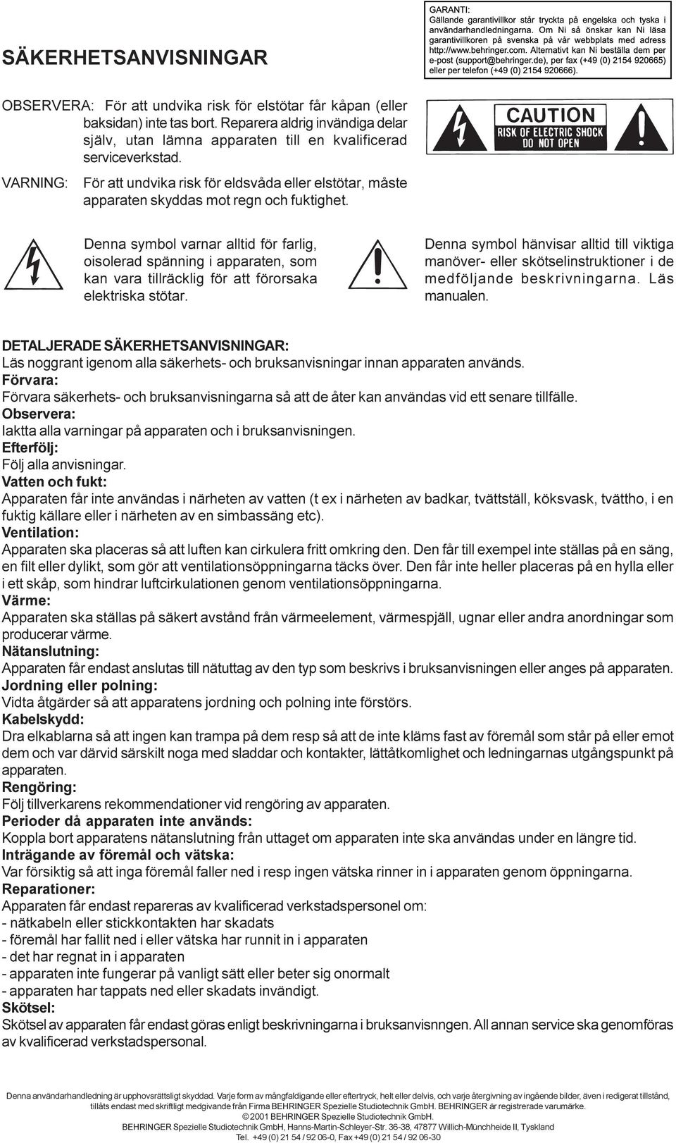 VARNING: För att undvika risk för eldsvåda eller elstötar, måste apparaten skyddas mot regn och fuktighet.