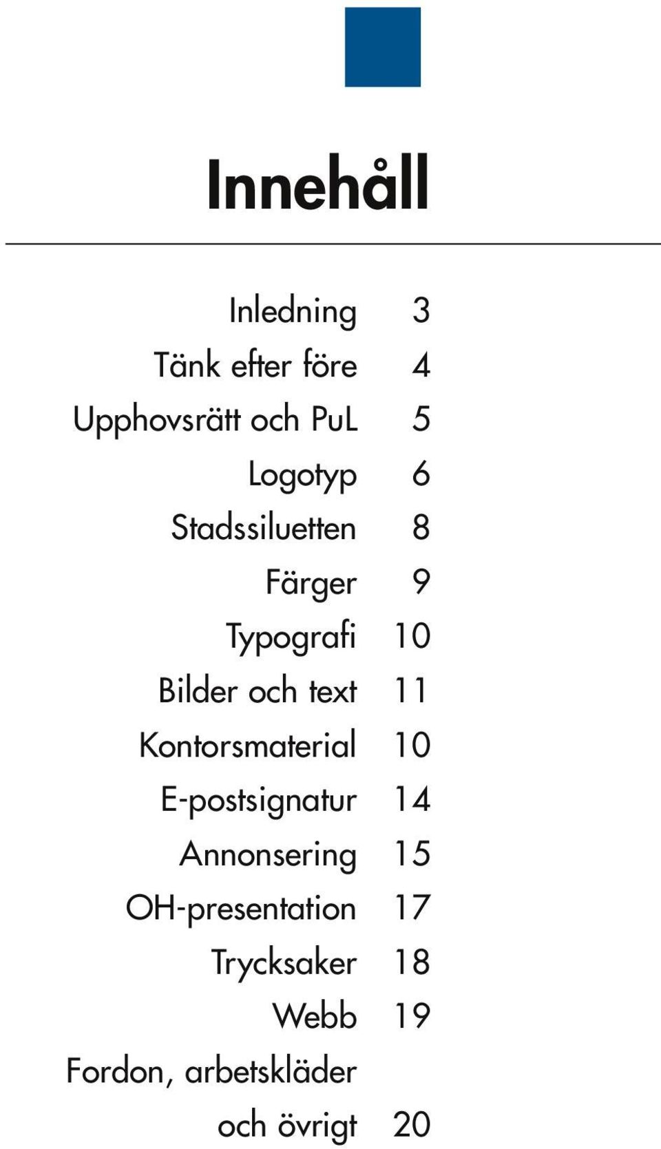 text 11 Kontorsmaterial 10 E-postsignatur 14 Annonsering 15