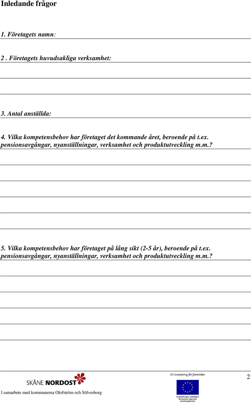 pensionsavgångar, nyanställningar, verksamhet och produktutveckling m.m.? 5.