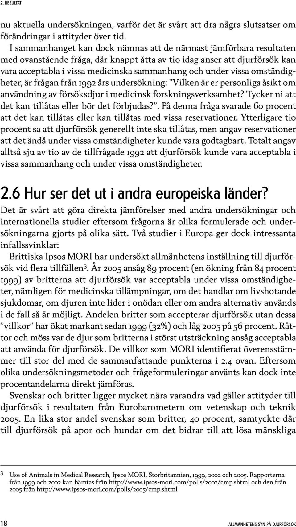 vissa omständigheter, är frågan från 1992 års undersökning: Vilken är er personliga åsikt om användning av försöksdjur i medicinsk forskningsverksamhet?