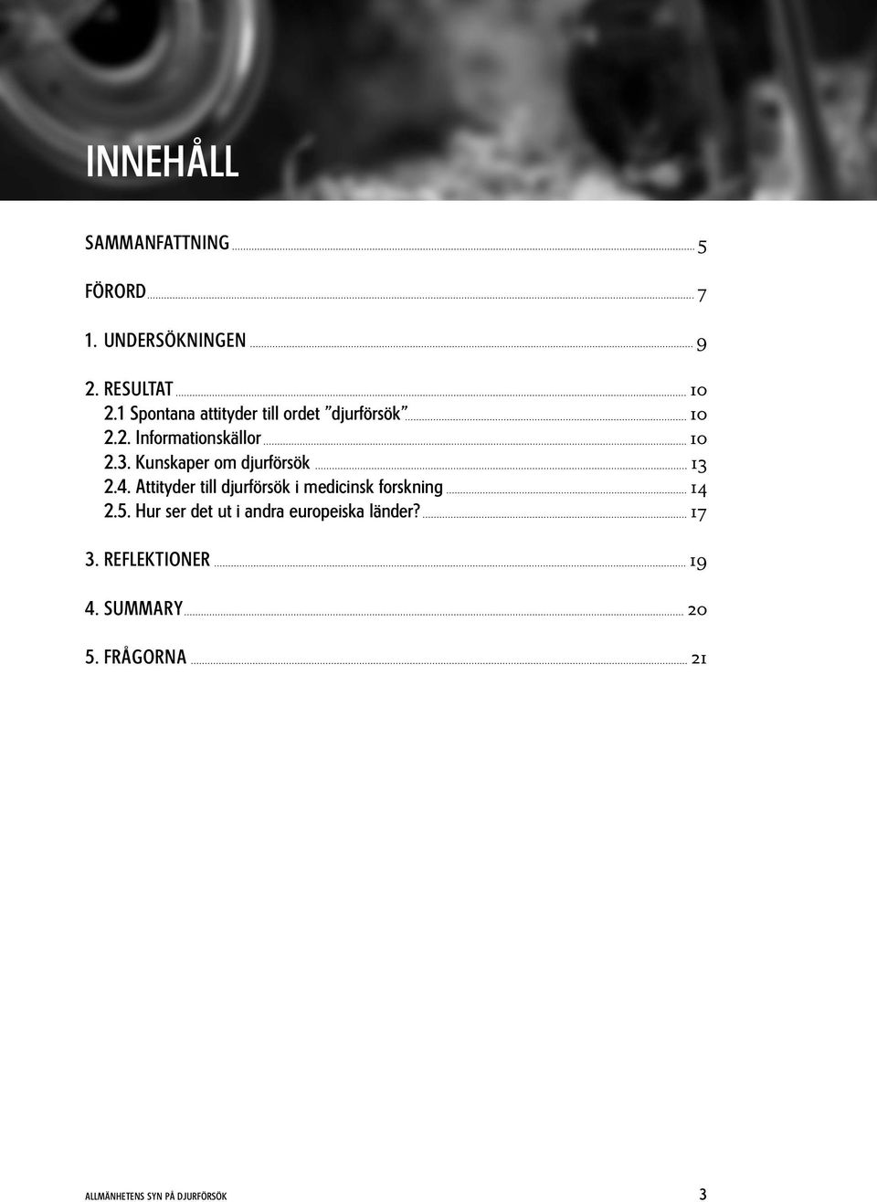 Kunskaper om djurförsök 13 2.4. Attityder till djurförsök i medicinsk forskning 14 2.5.