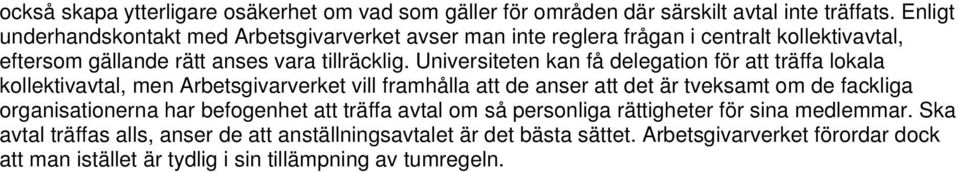 Universiteten kan få delegation för att träffa lokala kollektivavtal, men Arbetsgivarverket vill framhålla att de anser att det är tveksamt om de fackliga