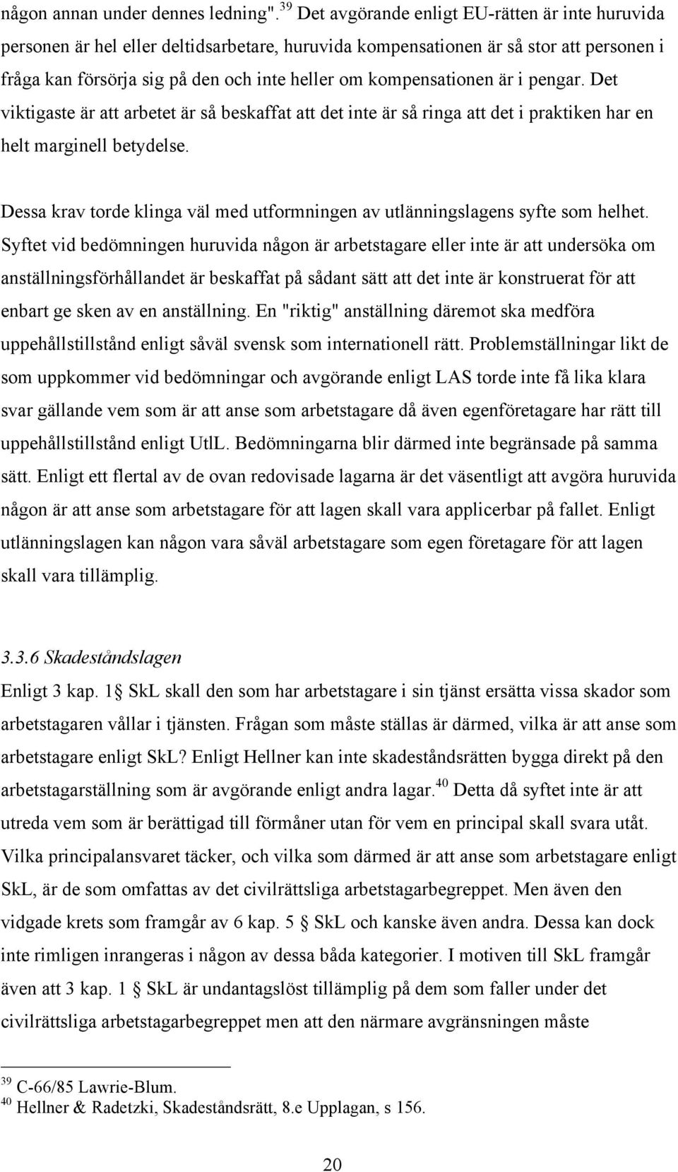 kompensationen är i pengar. Det viktigaste är att arbetet är så beskaffat att det inte är så ringa att det i praktiken har en helt marginell betydelse.