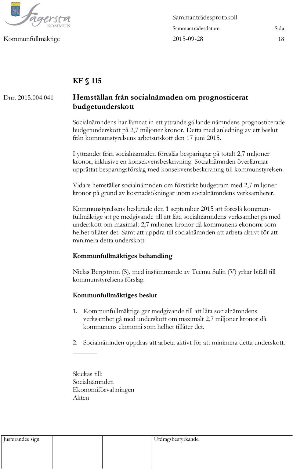 Detta med anledning av ett beslut från kommunstyrelsens arbetsutskott den 17 juni 2015.