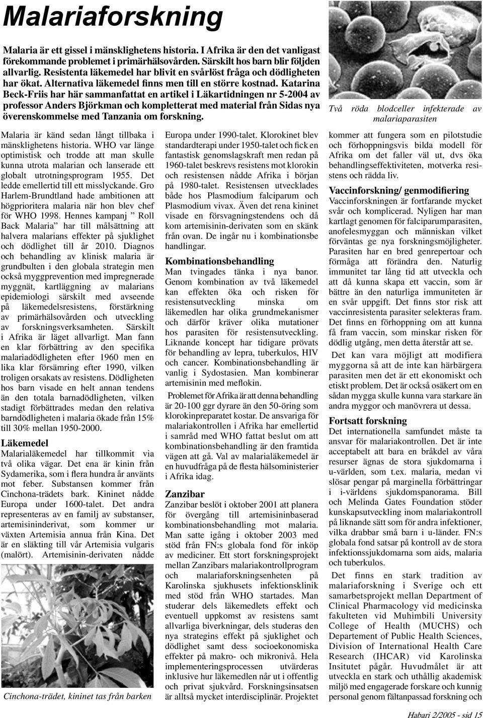 Katarina Beck-Friis har här sammanfattat en artikel i Läkartidningen nr 5-2004 av professor Anders Björkman och kompletterat med material från Sidas nya överenskommelse med Tanzania om forskning.