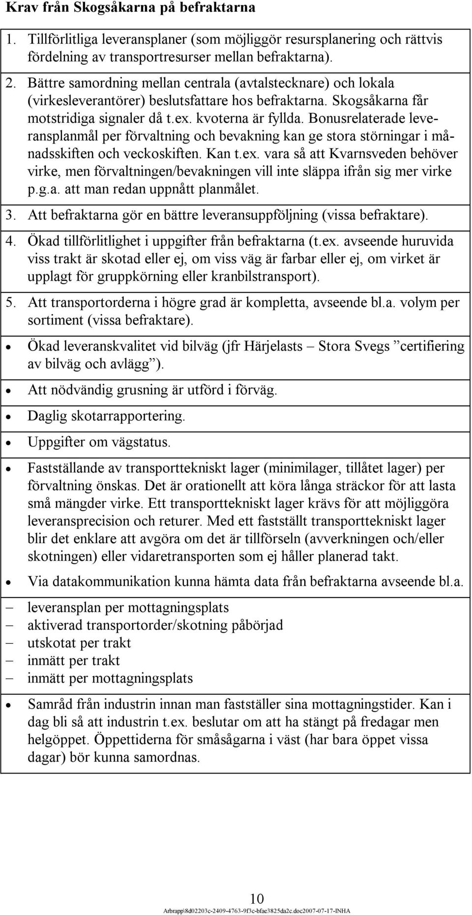 Bonusrelaterade leveransplanmål per förvaltning och bevakning kan ge stora störningar i månadsskiften och veckoskiften. Kan t.ex.