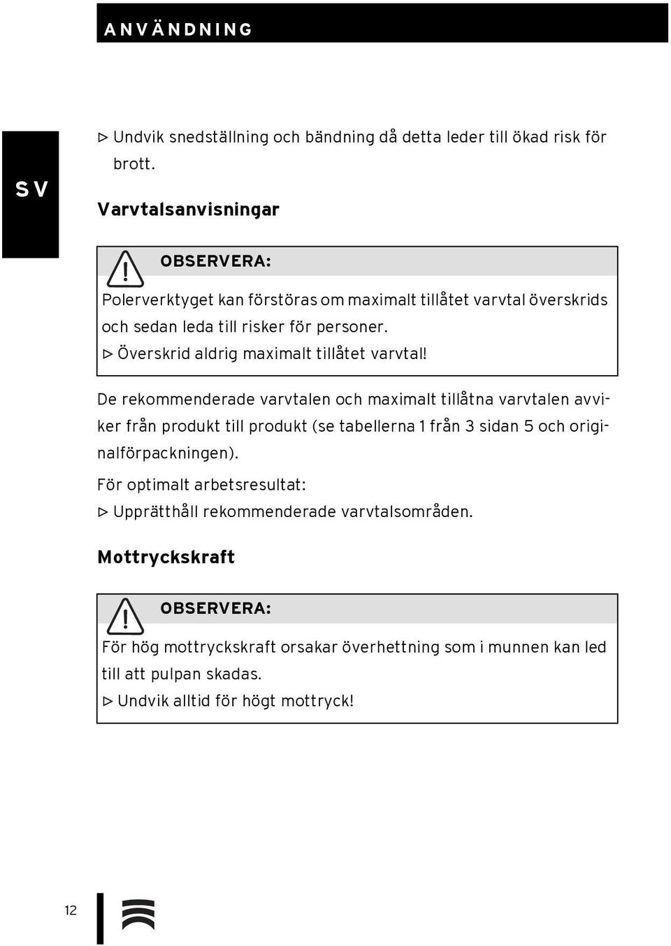 Överskrid aldrig maximalt tillåtet varvtal!