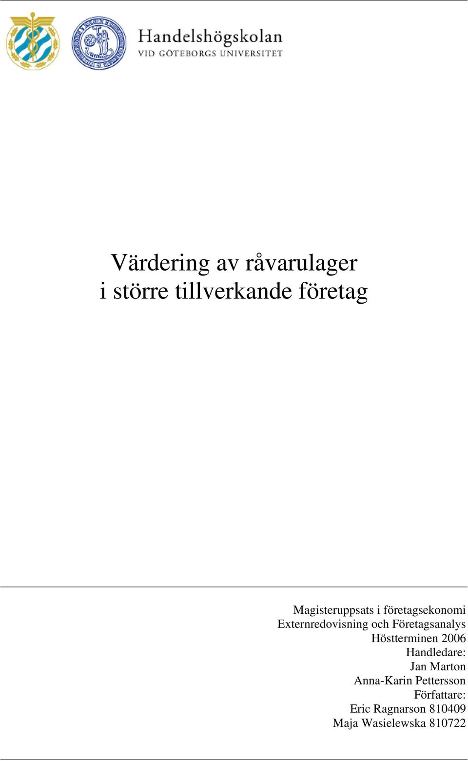 Företagsanalys Höstterminen 2006 Handledare: Jan Marton