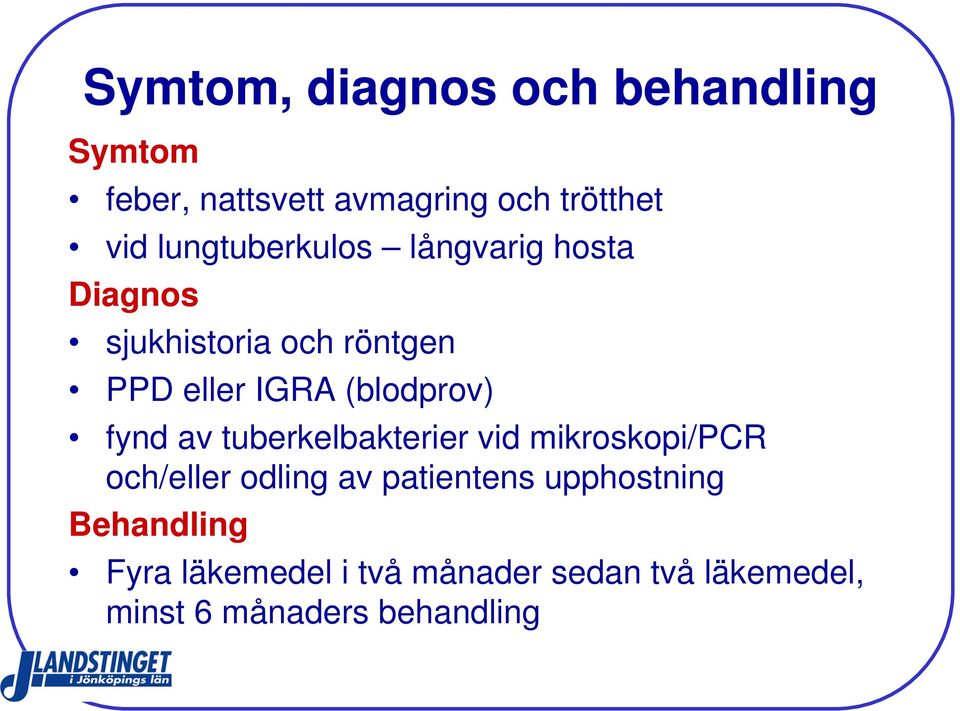 (blodprov) fynd av tuberkelbakterier vid mikroskopi/pcr och/eller odling av patientens